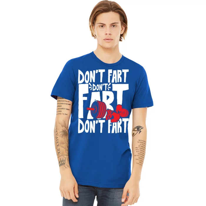 Don't Fart Sweat And Gym Weightlifting Cute Gift Premium T-Shirt