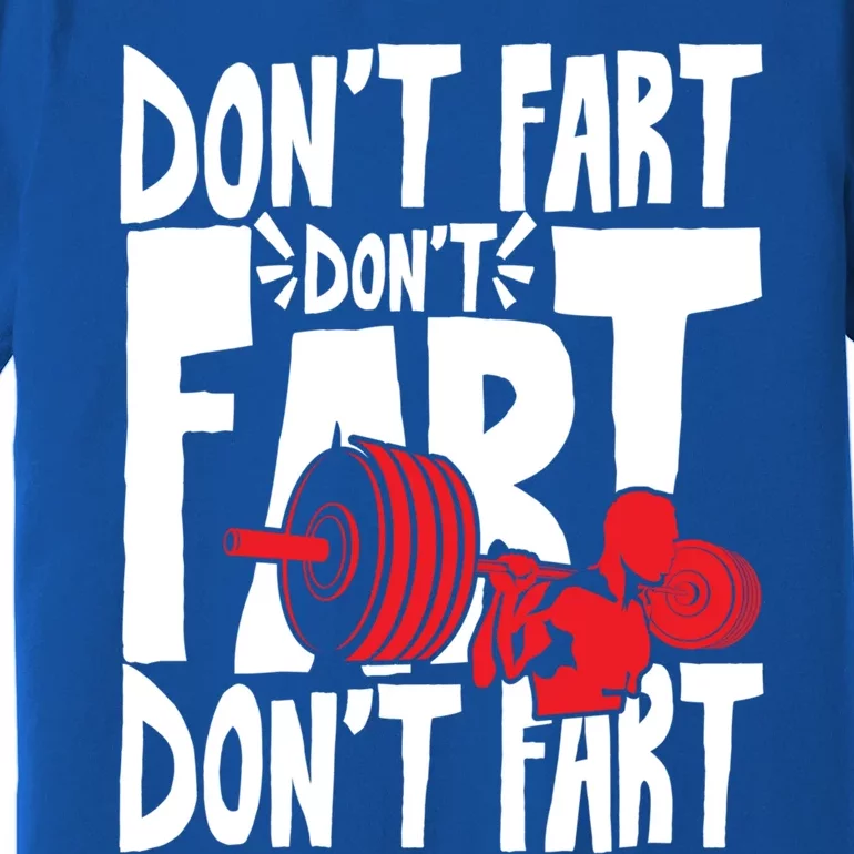 Don't Fart Sweat And Gym Weightlifting Cute Gift Premium T-Shirt