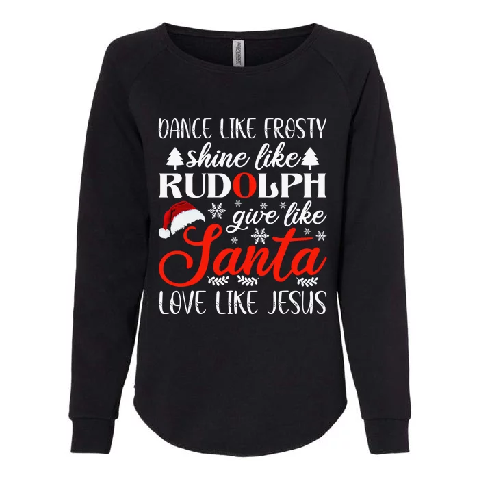 Dance Frosty Shine Rudolph Give Santa Love Jesus Christian Womens California Wash Sweatshirt