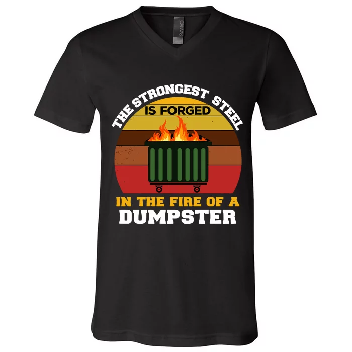 Dumpster Fire Strongest Steel Is Forged Dumpster V-Neck T-Shirt