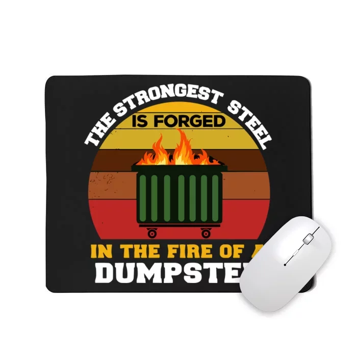 Dumpster Fire Strongest Steel Is Forged Dumpster Mousepad