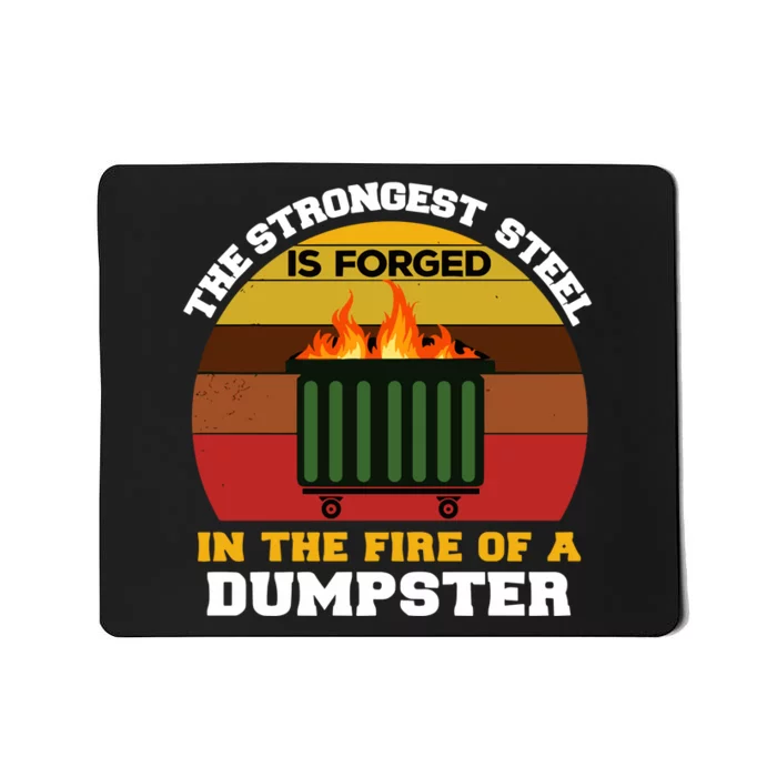 Dumpster Fire Strongest Steel Is Forged Dumpster Mousepad