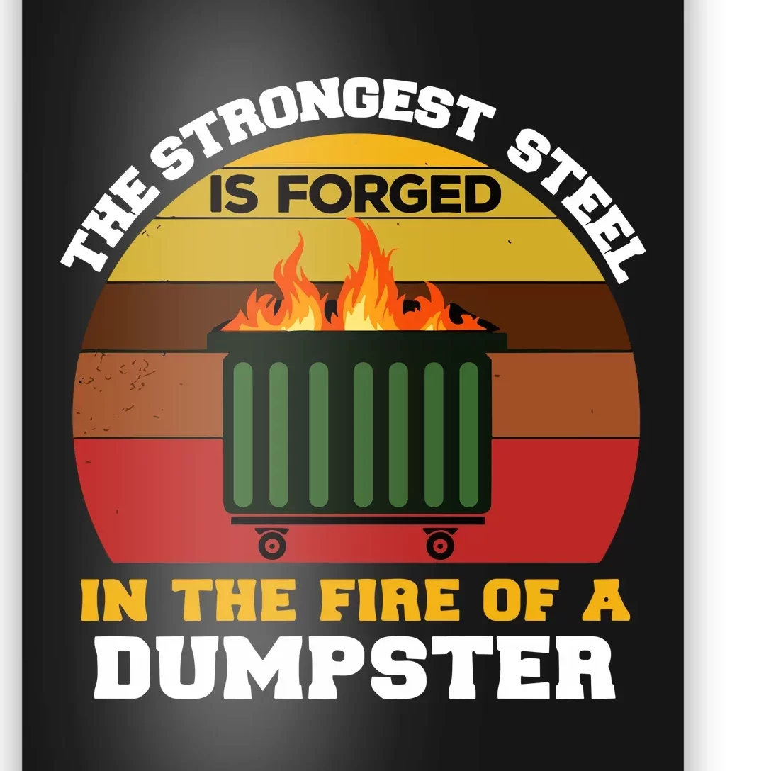 Dumpster Fire Strongest Steel Is Forged Dumpster Poster