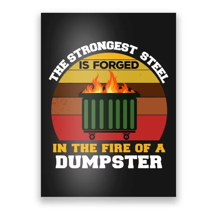 Dumpster Fire Strongest Steel Is Forged Dumpster Poster