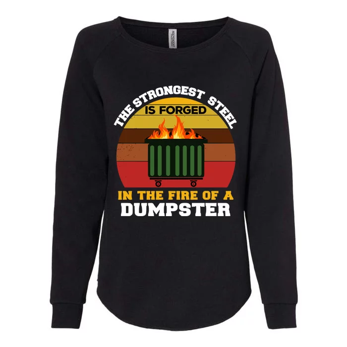 Dumpster Fire Strongest Steel Is Forged Dumpster Womens California Wash Sweatshirt