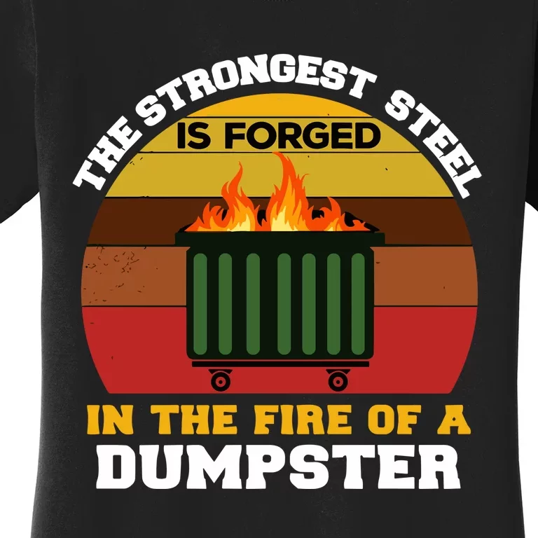 Dumpster Fire Strongest Steel Is Forged Dumpster Women's T-Shirt