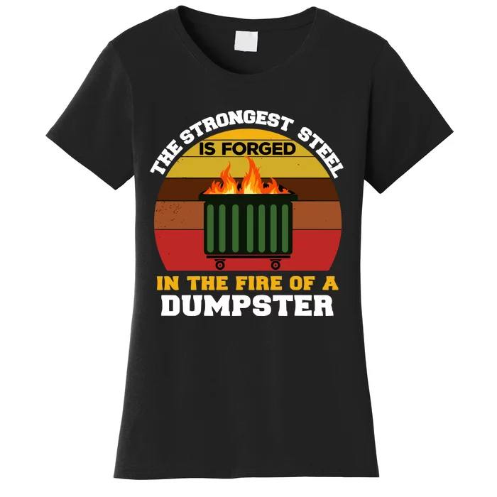 Dumpster Fire Strongest Steel Is Forged Dumpster Women's T-Shirt