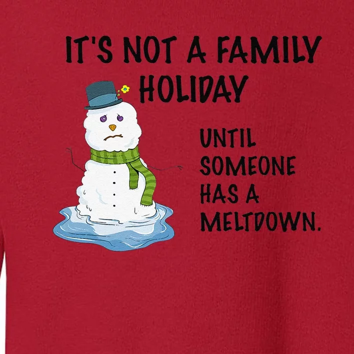 Dysfunctional Family Someone Has A Meltdown Holiday Toddler Sweatshirt