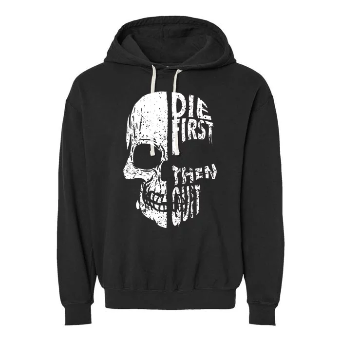 Die First Then Quit Skull Quote Garment-Dyed Fleece Hoodie