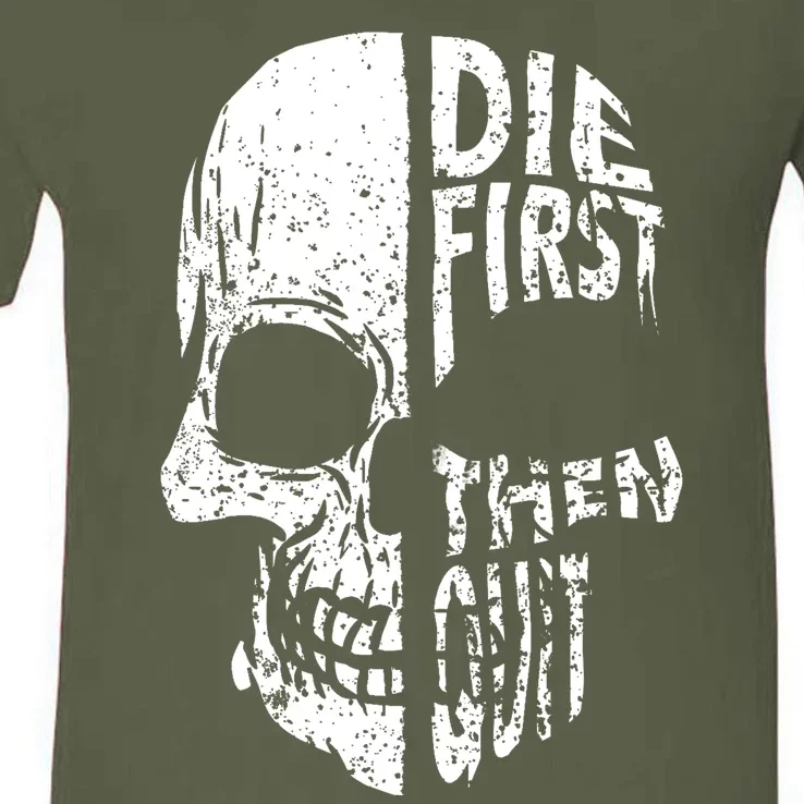 Die First Then Quit Skull Quote V-Neck T-Shirt