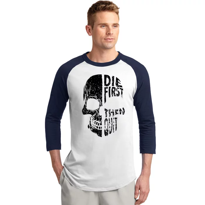 Die First Then Quit Skull Quote Baseball Sleeve Shirt