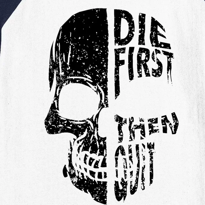 Die First Then Quit Skull Quote Baseball Sleeve Shirt