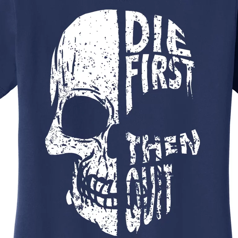 Die First Then Quit Skull Quote Women's T-Shirt