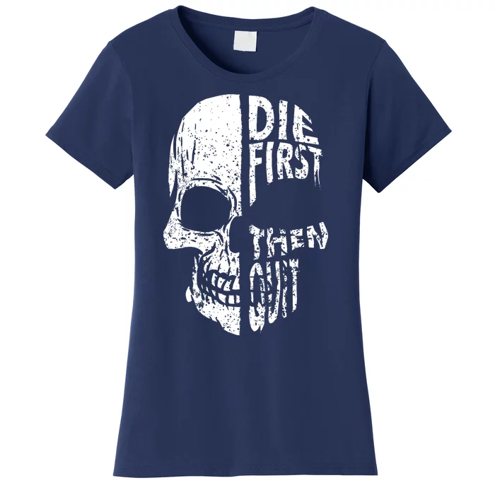 Die First Then Quit Skull Quote Women's T-Shirt