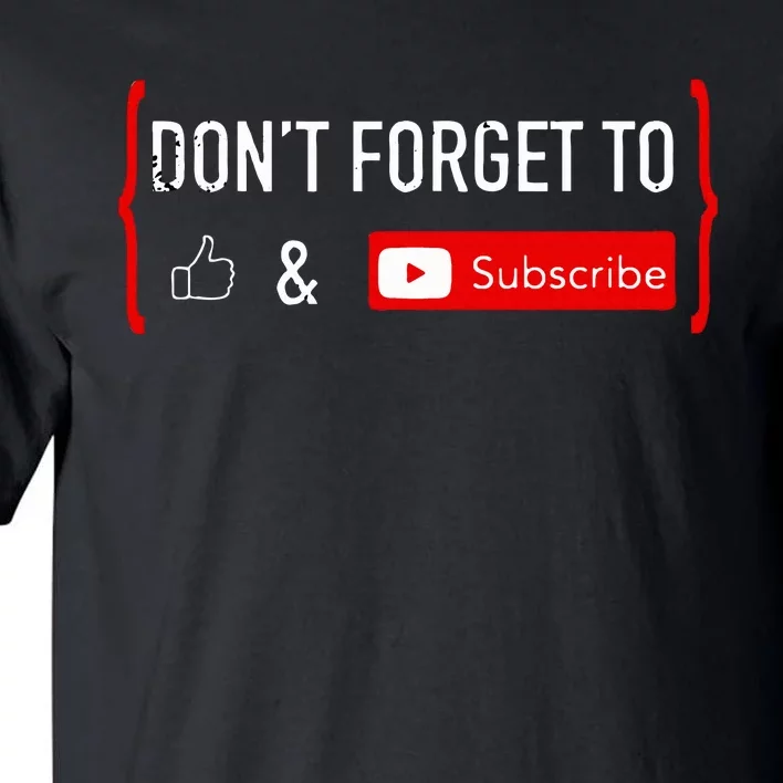 Don't Forget to Like and Subscribe Video Content Creator Tall T-Shirt