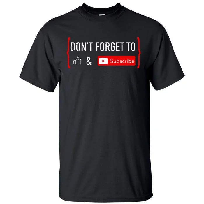 Don't Forget to Like and Subscribe Video Content Creator Tall T-Shirt