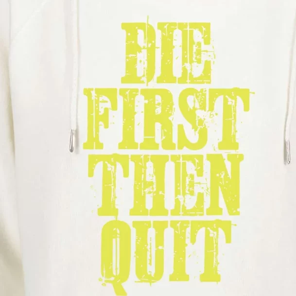 Die First Then Quit Motivational Great Gift Womens Funnel Neck Pullover Hood