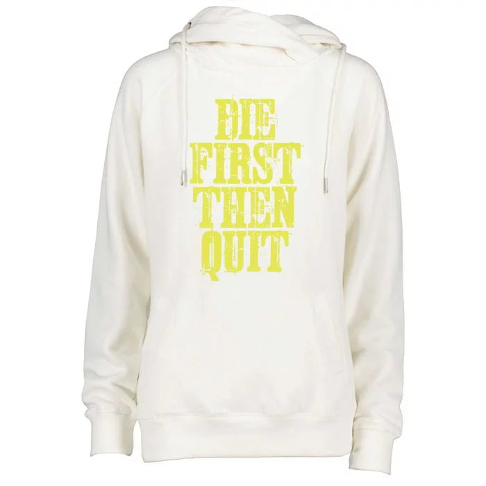 Die First Then Quit Motivational Great Gift Womens Funnel Neck Pullover Hood