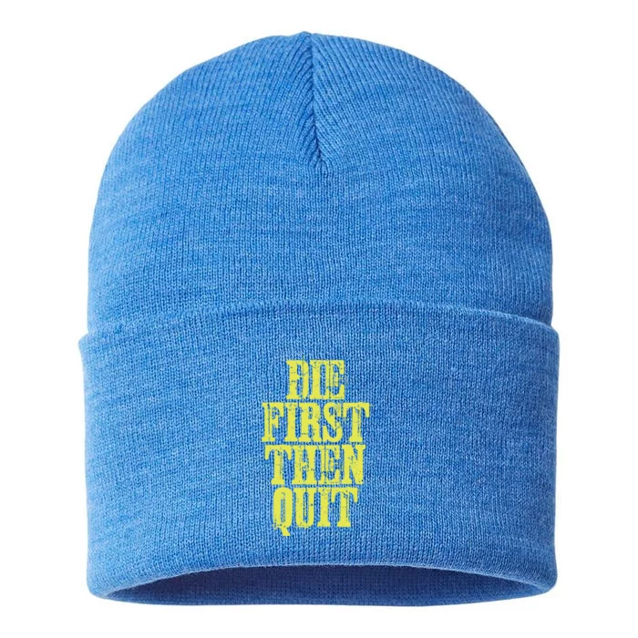 Die First Then Quit Motivational Great Gift Sustainable Knit Beanie