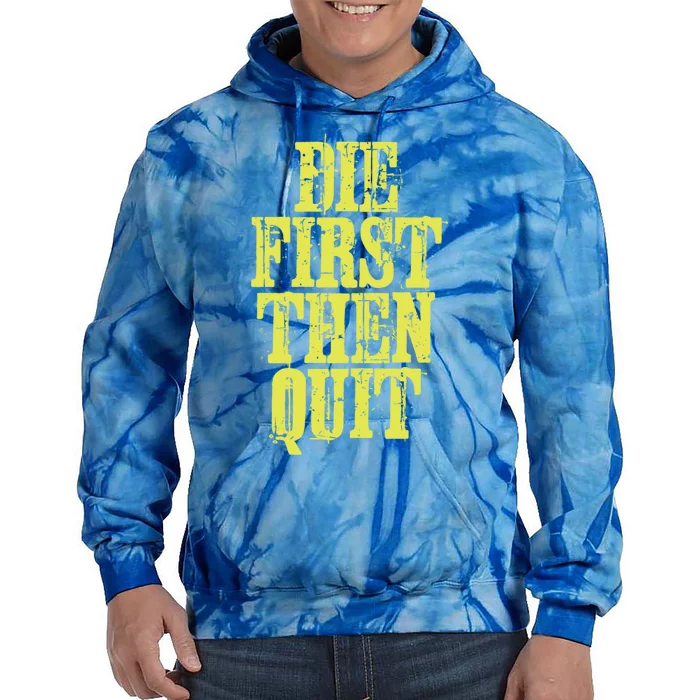 Die First Then Quit Motivational Great Gift Tie Dye Hoodie