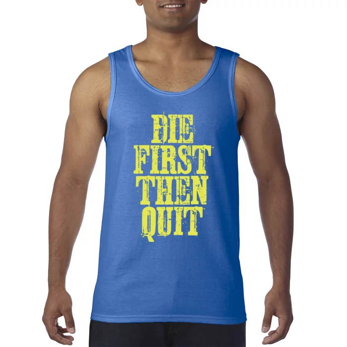 Die First Then Quit Motivational Great Gift Tank Top