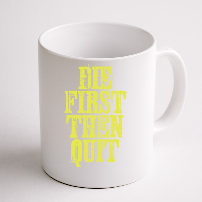 Die First Then Quit Motivational Great Gift Front & Back Coffee Mug