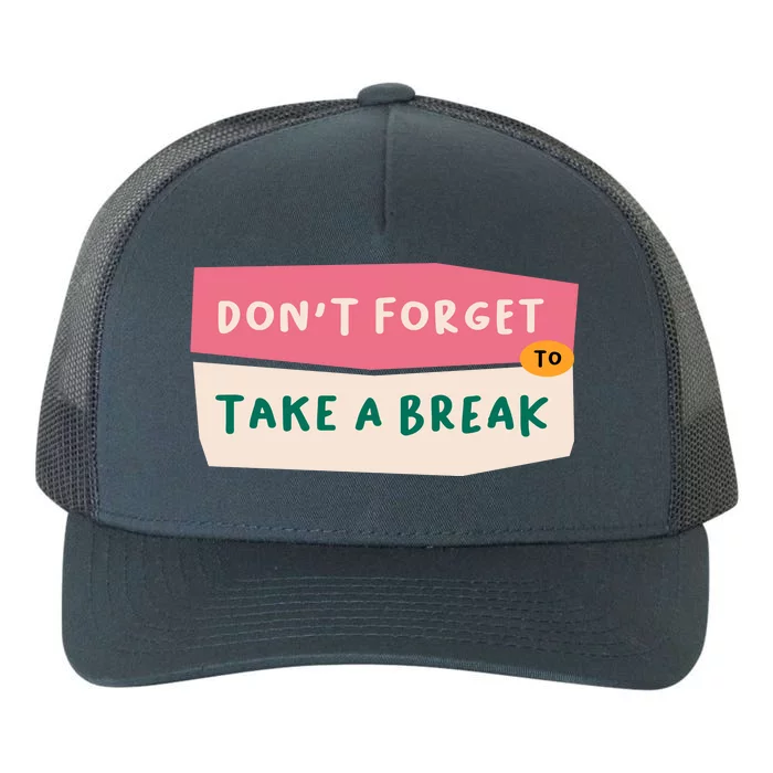 Dont Forget To Take A Break Work Yupoong Adult 5-Panel Trucker Hat