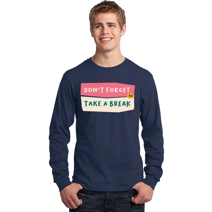 Dont Forget To Take A Break Work Long Sleeve Shirt