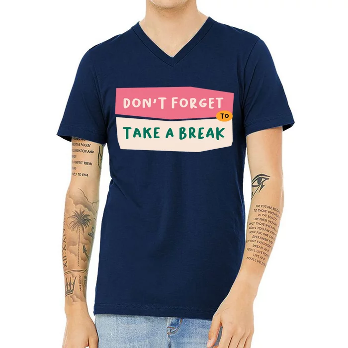 Dont Forget To Take A Break Work V-Neck T-Shirt