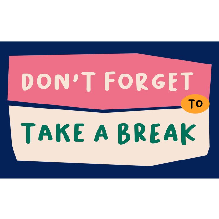 Dont Forget To Take A Break Work Bumper Sticker