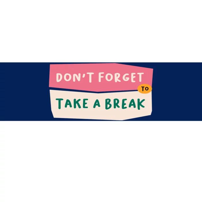 Dont Forget To Take A Break Work Bumper Sticker