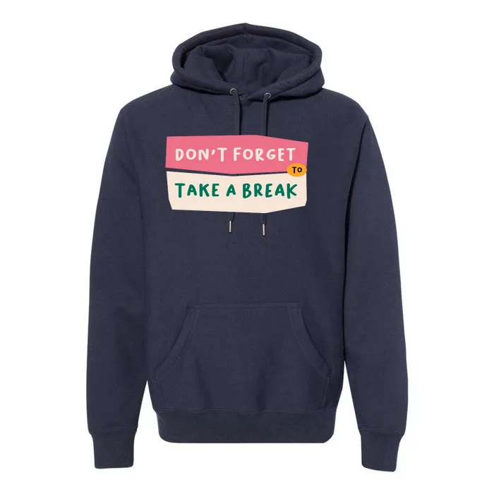 Dont Forget To Take A Break Work Premium Hoodie