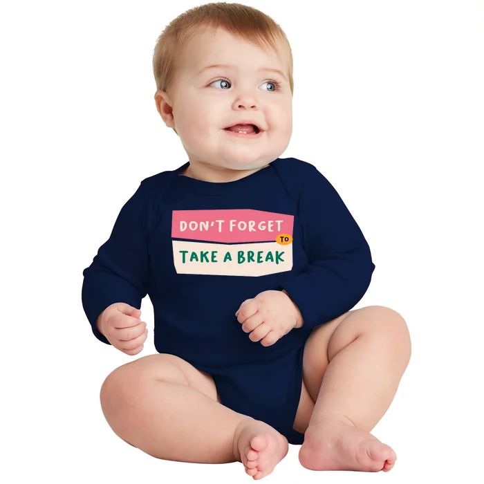 Dont Forget To Take A Break Work Baby Long Sleeve Bodysuit