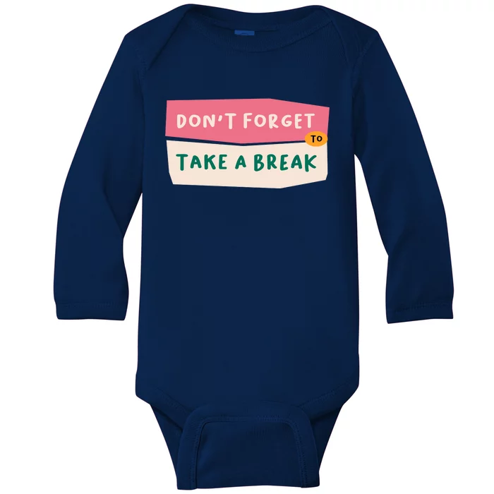 Dont Forget To Take A Break Work Baby Long Sleeve Bodysuit