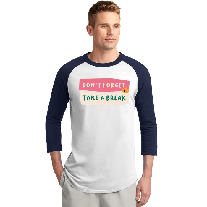 Dont Forget To Take A Break Work Baseball Sleeve Shirt