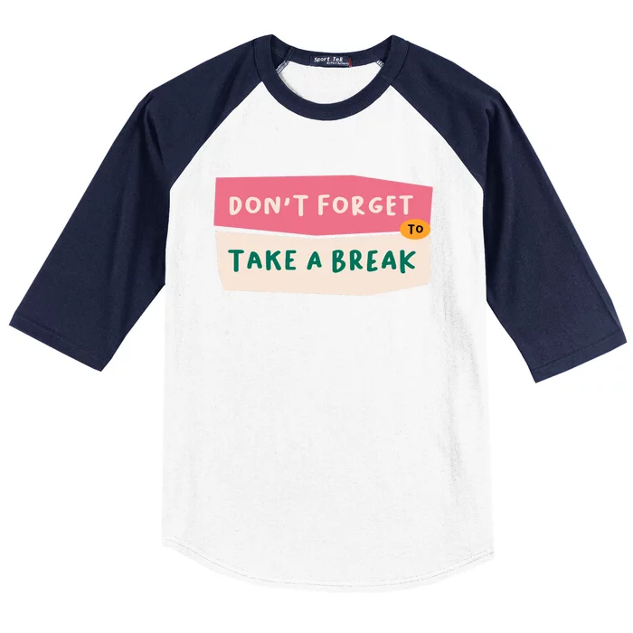 Dont Forget To Take A Break Work Baseball Sleeve Shirt