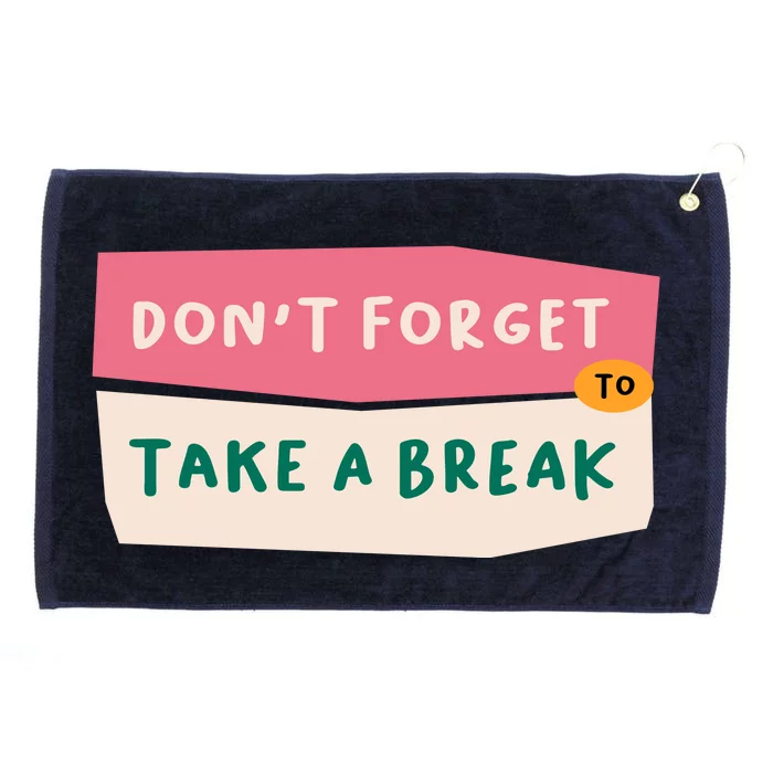 Dont Forget To Take A Break Work Grommeted Golf Towel