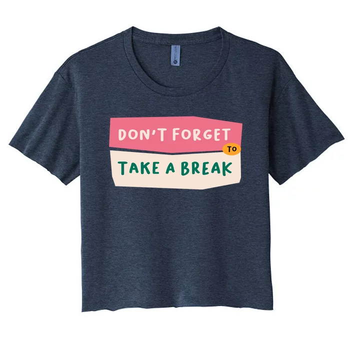 Dont Forget To Take A Break Work Women's Crop Top Tee