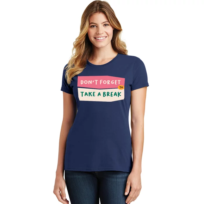 Dont Forget To Take A Break Work Women's T-Shirt