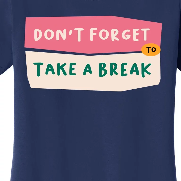 Dont Forget To Take A Break Work Women's T-Shirt