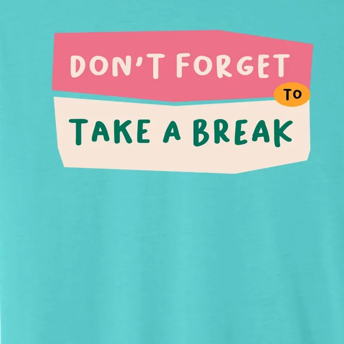 Dont Forget To Take A Break Work ChromaSoft Performance T-Shirt