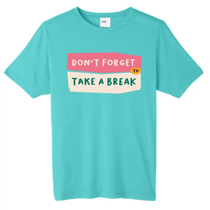 Dont Forget To Take A Break Work ChromaSoft Performance T-Shirt