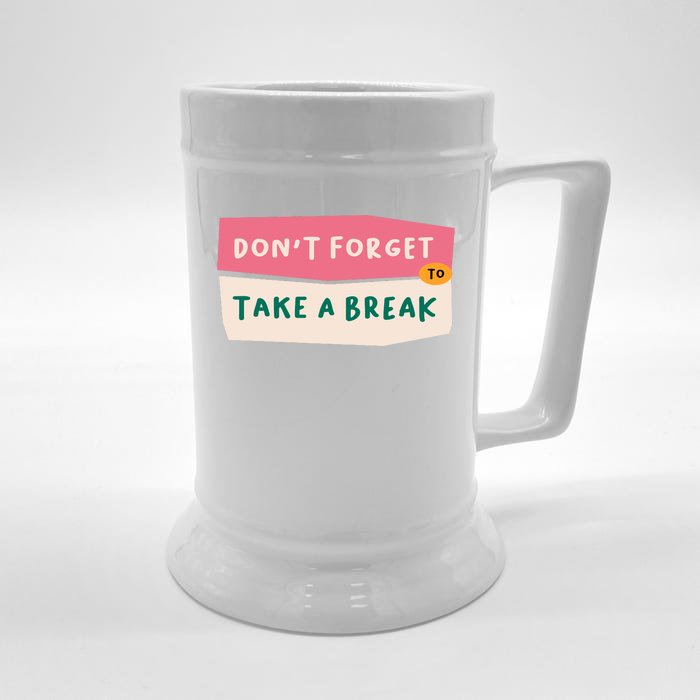 Dont Forget To Take A Break Work Front & Back Beer Stein