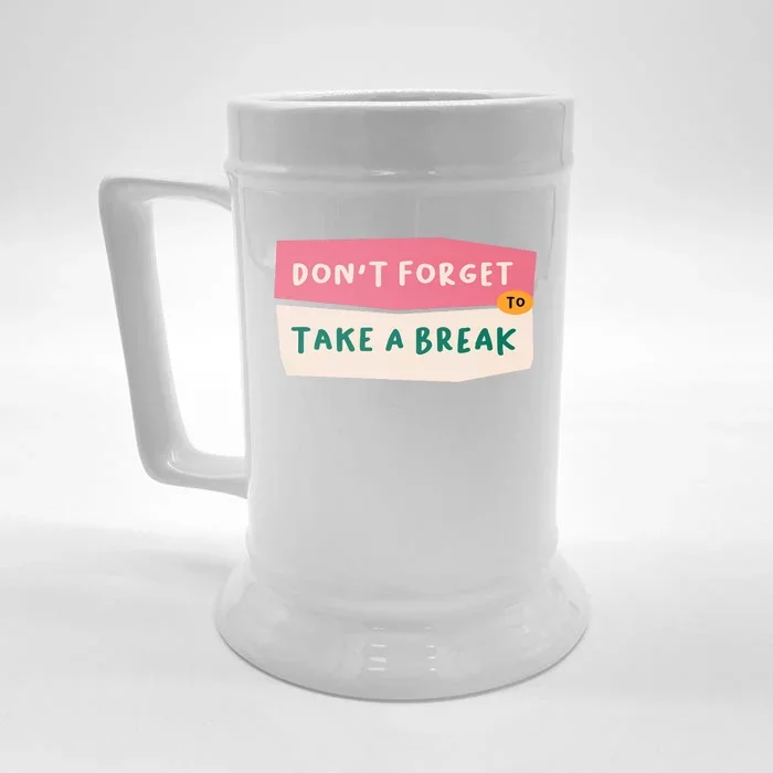 Dont Forget To Take A Break Work Front & Back Beer Stein