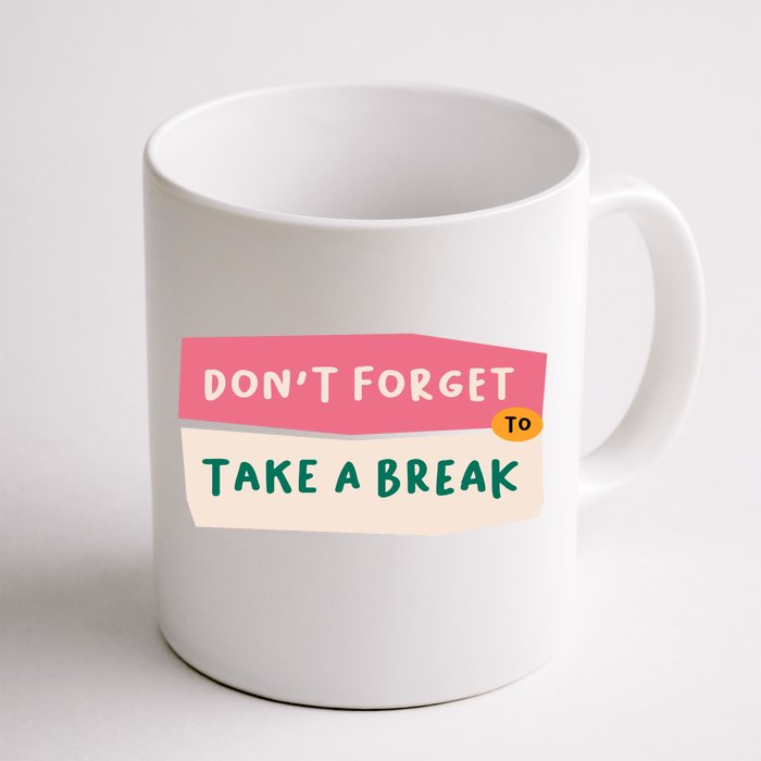 Dont Forget To Take A Break Work Front & Back Coffee Mug