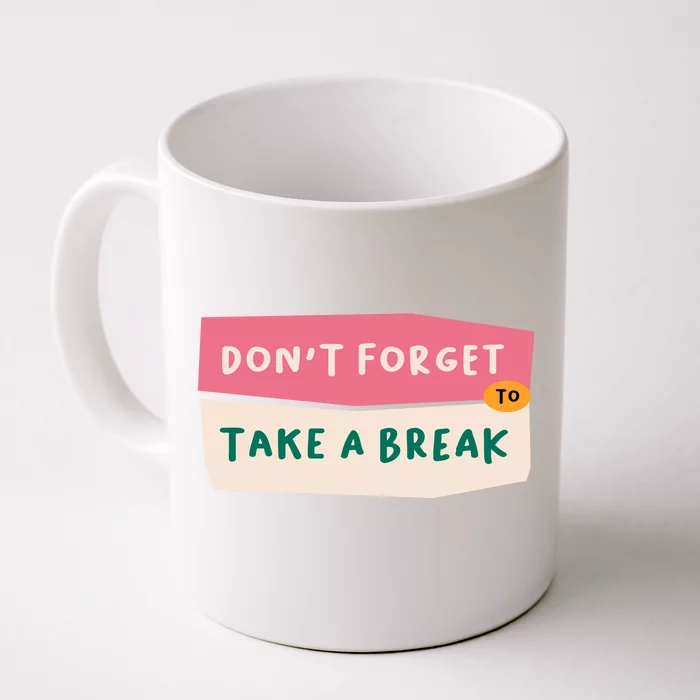 Dont Forget To Take A Break Work Front & Back Coffee Mug