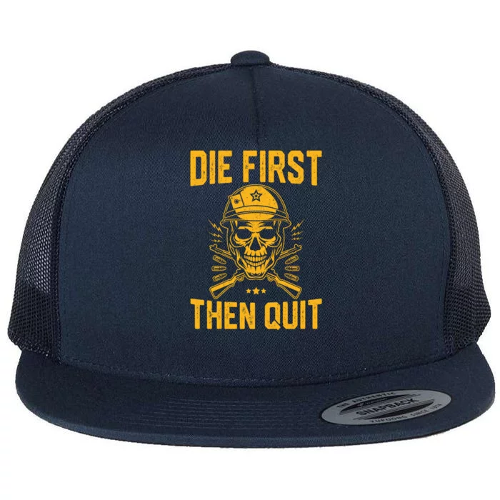 Die First Then Quigift Skull Motivational Army Veteran Gift Flat Bill Trucker Hat