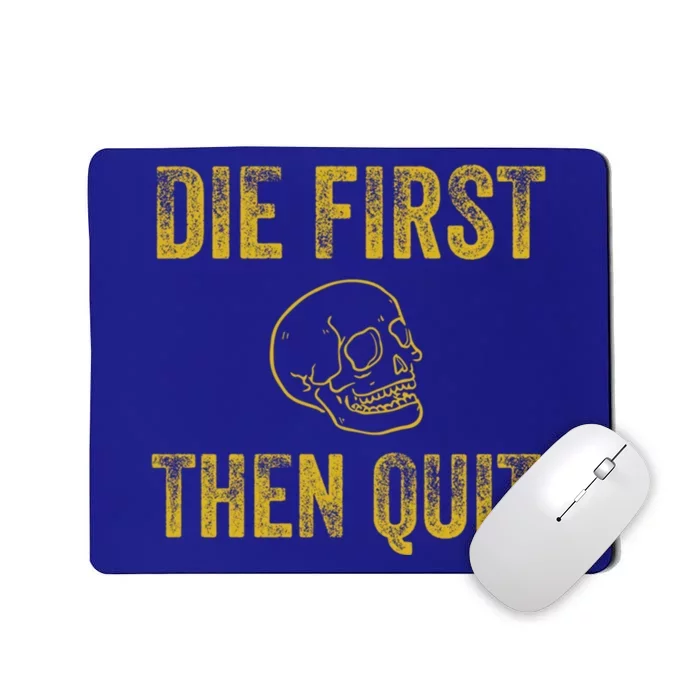 Die First Then Quit / Motivational Quote Of Army Veterans Meaningful Gift Mousepad