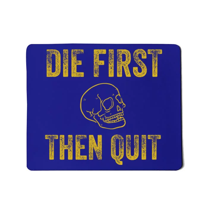 Die First Then Quit / Motivational Quote Of Army Veterans Meaningful Gift Mousepad