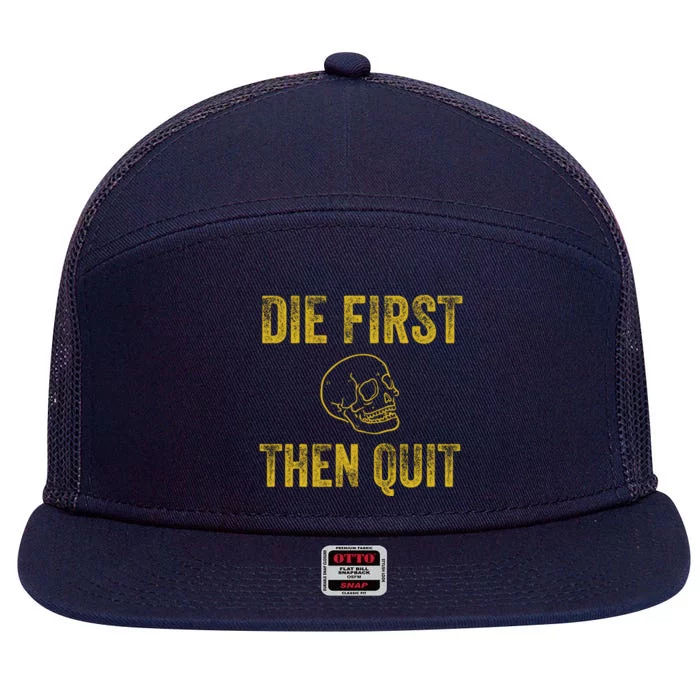 Die First Then Quit / Motivational Quote Of Army Veterans Meaningful Gift 7 Panel Mesh Trucker Snapback Hat